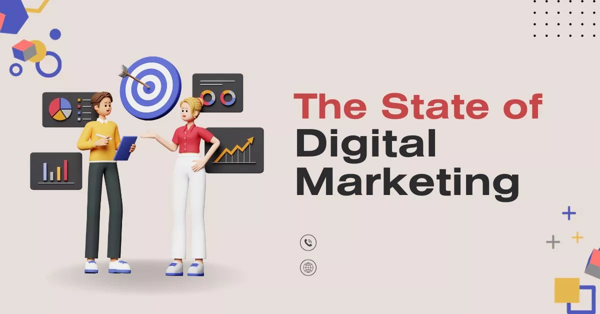Navigating the Current Landscape: The State of Digital Marketing ...